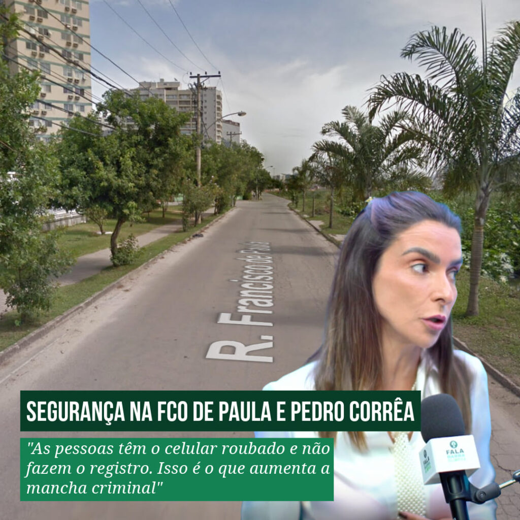 Segurança Rua Francisco de Paula e Pedro Corrêa Talita Galhardo